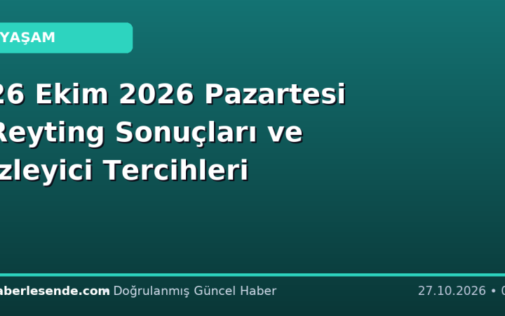 26 Ekim 2026 Pazartesi Reyting Sonuçları ve İzleyici Tercihleri