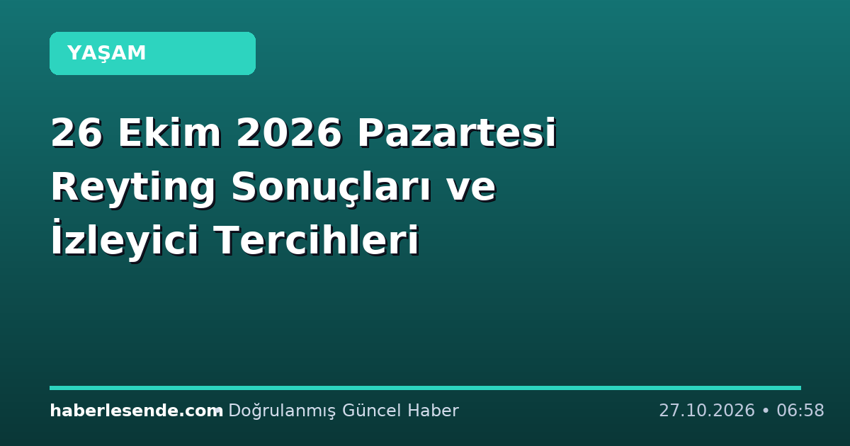 26 Ekim 2026 Pazartesi Reyting Sonuçları ve İzleyici Tercihleri