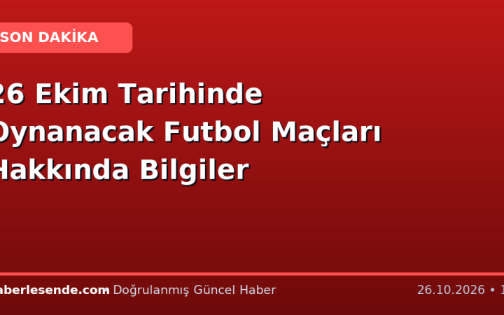 26 Ekim Tarihinde Oynanacak Futbol Maçları Hakkında Bilgiler