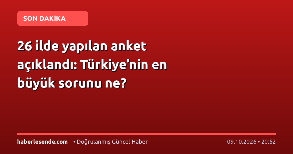26 ilde yapılan anket açıklandı: Türkiye’nin en büyük sorunu ne?