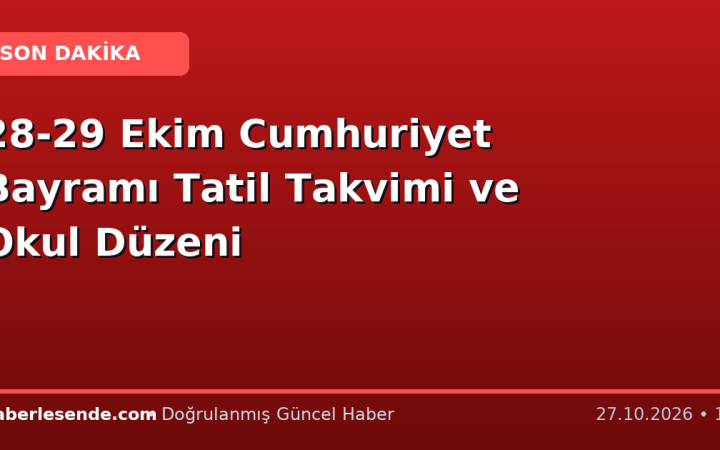 28-29 Ekim Cumhuriyet Bayramı Tatil Takvimi ve Okul Düzeni
