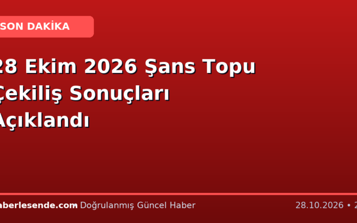 28 Ekim 2026 Şans Topu Çekiliş Sonuçları Açıklandı