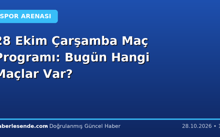 28 Ekim Çarşamba Maç Programı: Bugün Hangi Maçlar Var?