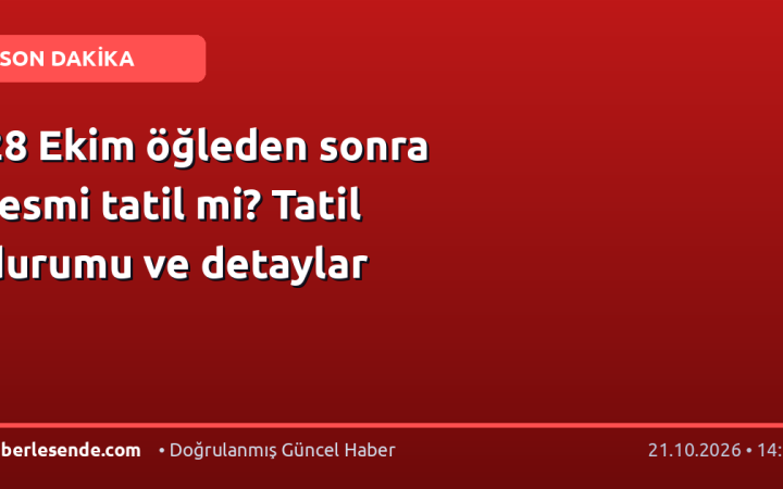 28 Ekim öğleden sonra resmi tatil mi? Tatil durumu ve detaylar