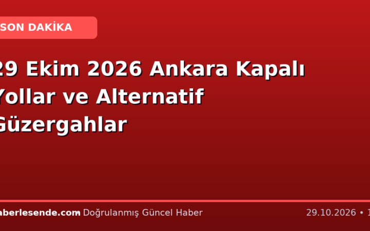 29 Ekim 2026 Ankara Kapalı Yollar ve Alternatif Güzergahlar