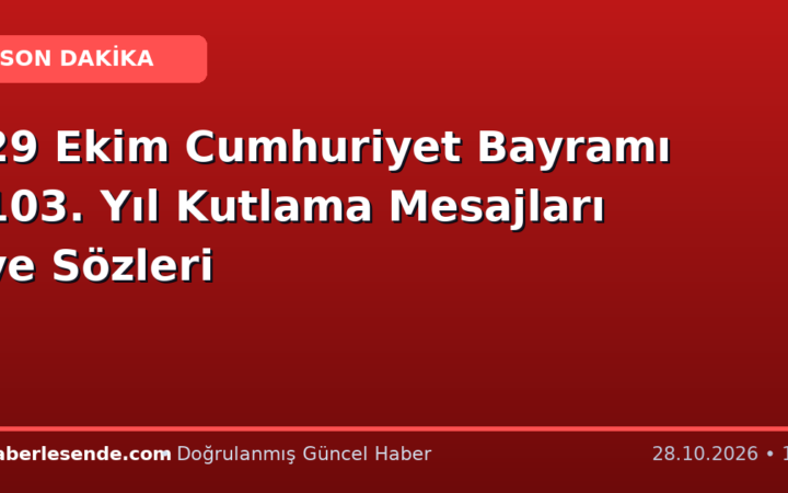 29 Ekim Cumhuriyet Bayramı 103. Yıl Kutlama Mesajları ve Sözleri