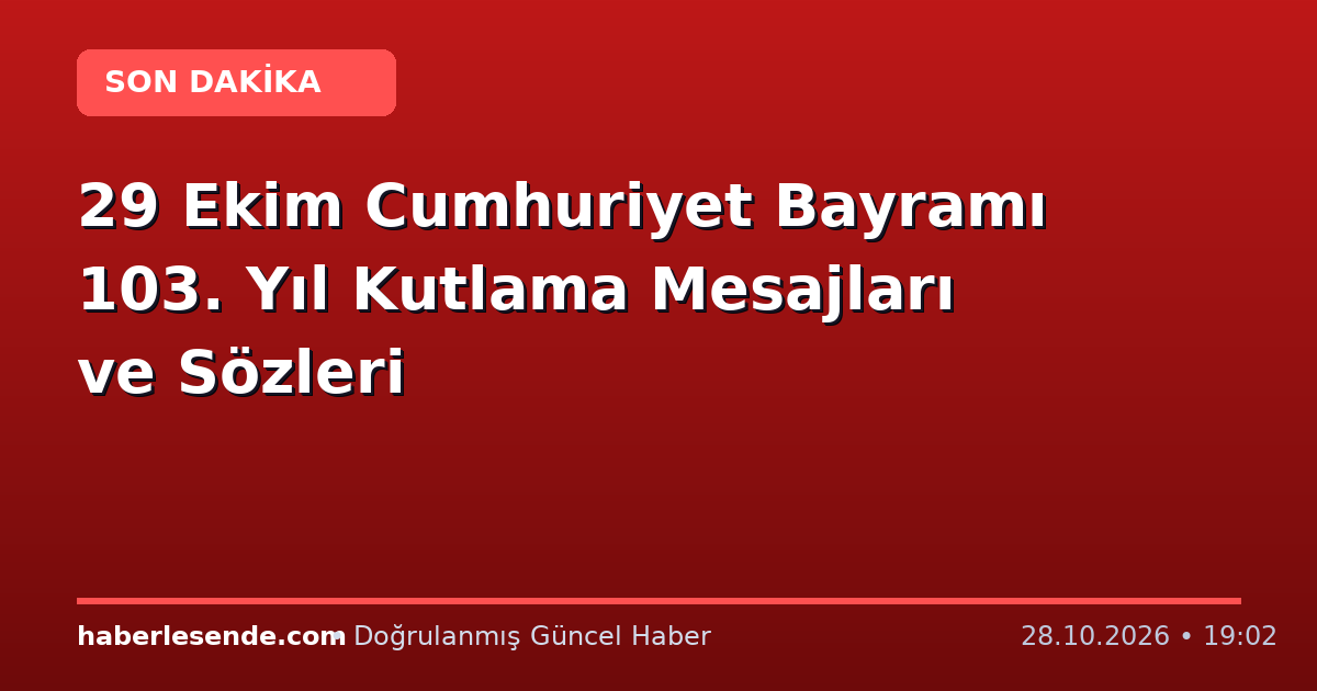 29 Ekim Cumhuriyet Bayramı 103. Yıl Kutlama Mesajları ve Sözleri