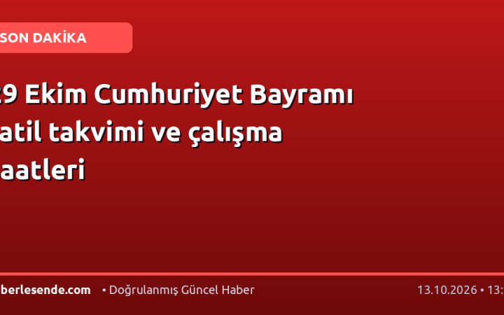 29 Ekim Cumhuriyet Bayramı tatil takvimi ve çalışma saatleri