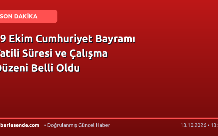 29 Ekim Cumhuriyet Bayramı Tatili Süresi ve Çalışma Düzeni Belli Oldu
