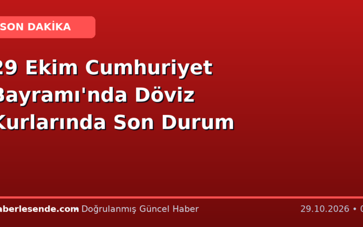 29 Ekim Cumhuriyet Bayramı'nda Döviz Kurlarında Son Durum
