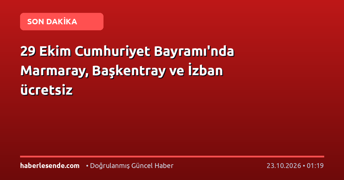 29 Ekim Cumhuriyet Bayramı'nda Marmaray, Başkentray ve İzban ücretsiz