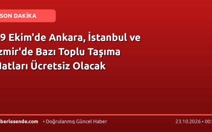 29 Ekim'de Ankara, İstanbul ve İzmir'de Bazı Toplu Taşıma Hatları Ücretsiz Olacak