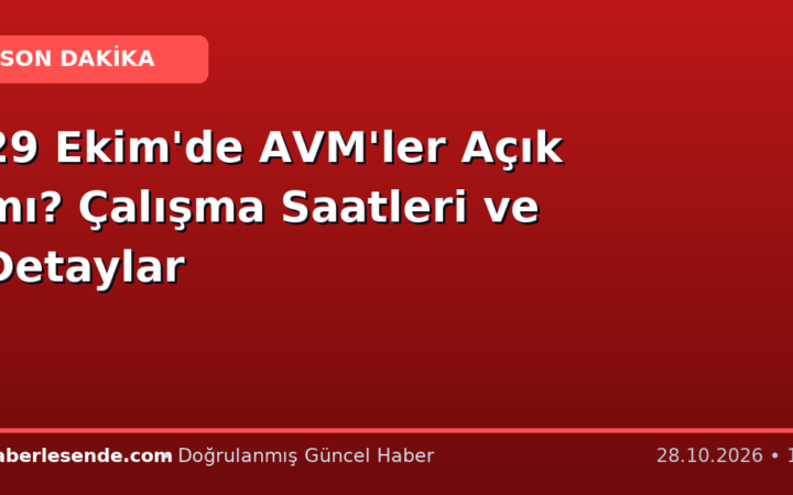 29 Ekim'de AVM'ler Açık mı? Çalışma Saatleri ve Detaylar