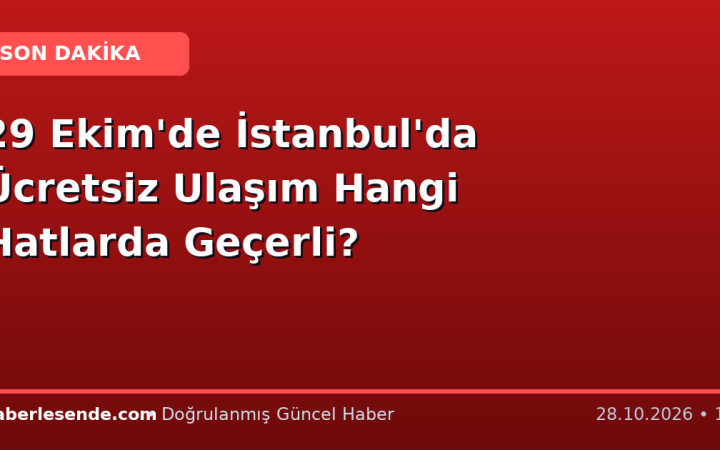 29 Ekim'de İstanbul'da Ücretsiz Ulaşım Hangi Hatlarda Geçerli?
