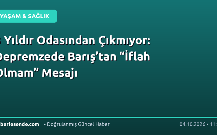 3 Yıldır Odasından Çıkmıyor: Depremzede Barış’tan “İflah Olmam” Mesajı