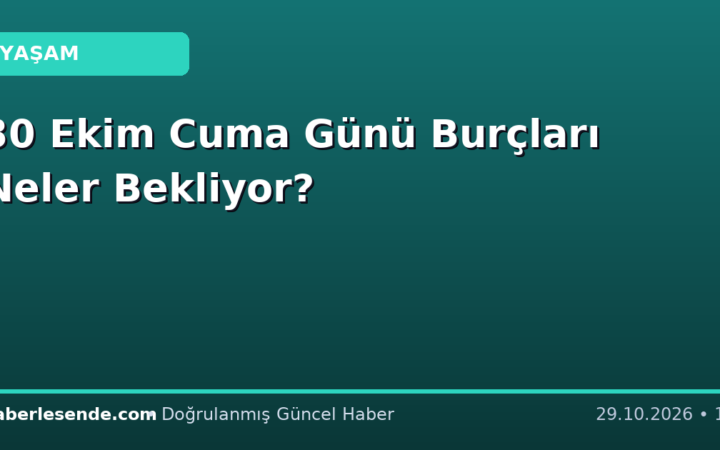 30 Ekim Cuma Günü Burçları Neler Bekliyor?