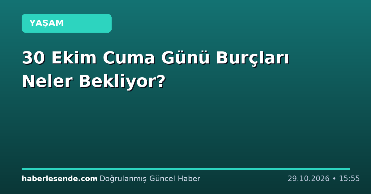30 Ekim Cuma Günü Burçları Neler Bekliyor?