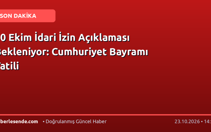 30 Ekim İdari İzin Açıklaması Bekleniyor: Cumhuriyet Bayramı Tatili