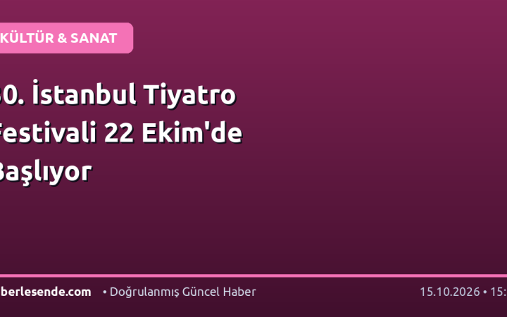 30. İstanbul Tiyatro Festivali 22 Ekim'de Başlıyor