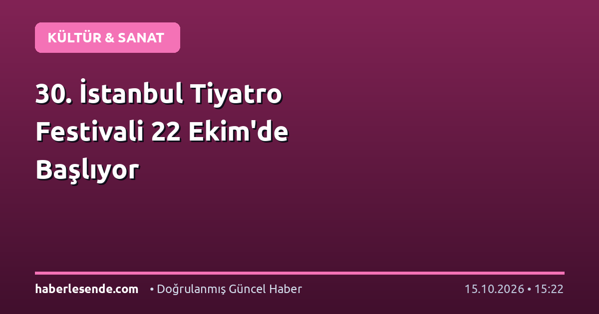 30. İstanbul Tiyatro Festivali 22 Ekim'de Başlıyor