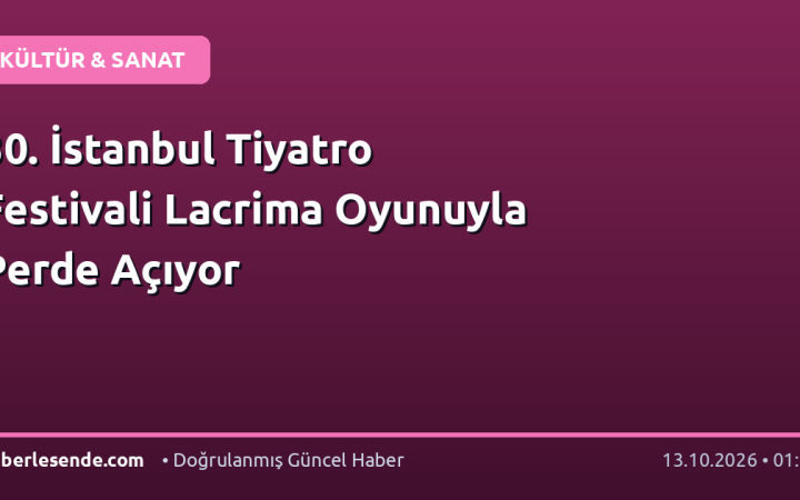 30. İstanbul Tiyatro Festivali Lacrima Oyunuyla Perde Açıyor