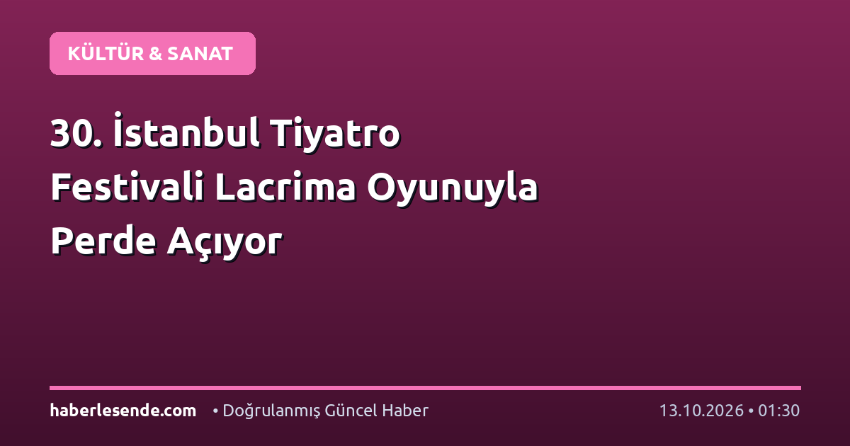 30. İstanbul Tiyatro Festivali Lacrima Oyunuyla Perde Açıyor
