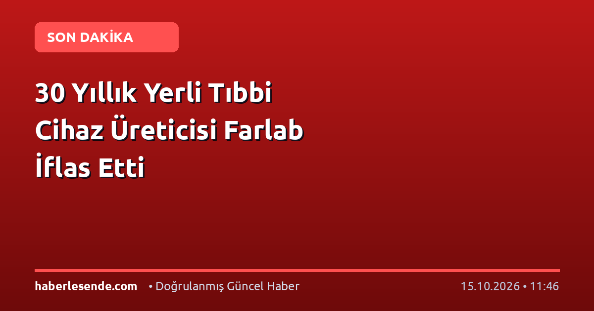 30 Yıllık Yerli Tıbbi Cihaz Üreticisi Farlab İflas Etti