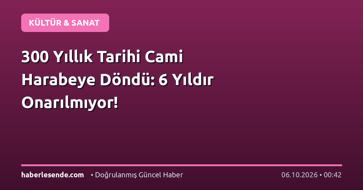 300 Yıllık Tarihi Cami Harabeye Döndü: 6 Yıldır Onarılmıyor!