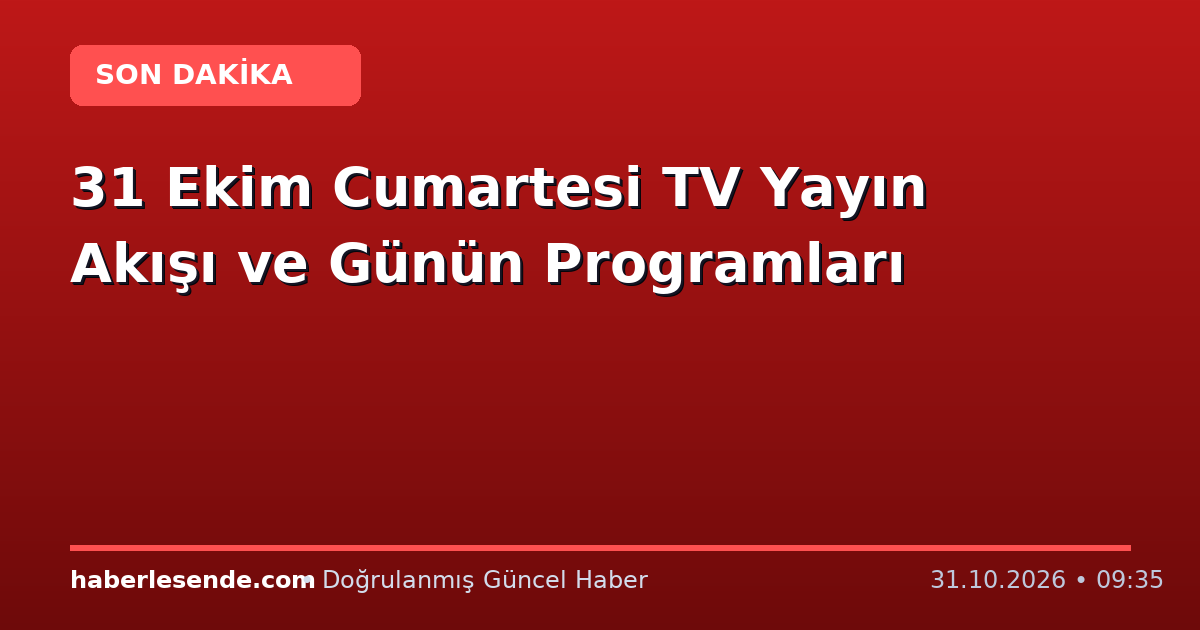 31 Ekim Cumartesi TV Yayın Akışı ve Günün Programları