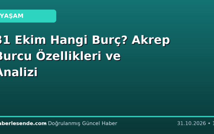 31 Ekim Hangi Burç? Akrep Burcu Özellikleri ve Analizi