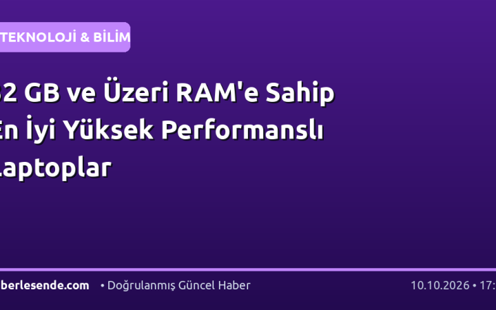 32 GB ve Üzeri RAM'e Sahip En İyi Yüksek Performanslı Laptoplar