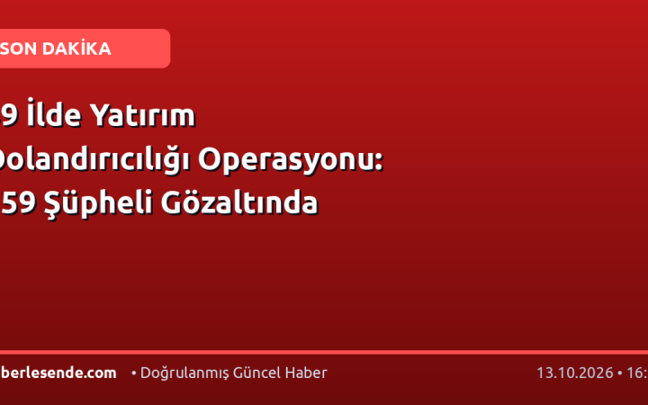 39 İlde Yatırım Dolandırıcılığı Operasyonu: 159 Şüpheli Gözaltında