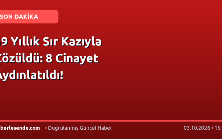 39 Yıllık Sır Kazıyla Çözüldü: 8 Cinayet Aydınlatıldı!