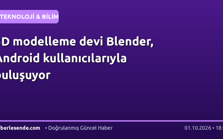 3D modelleme devi Blender, Android kullanıcılarıyla buluşuyor