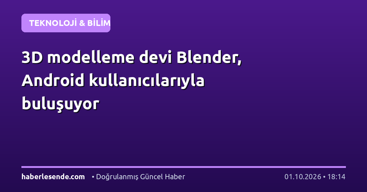 3D modelleme devi Blender, Android kullanıcılarıyla buluşuyor
