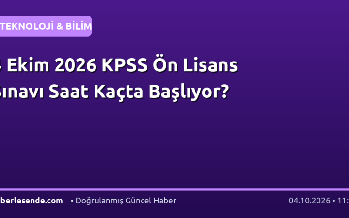 4 Ekim 2026 KPSS Ön Lisans Sınavı Saat Kaçta Başlıyor?