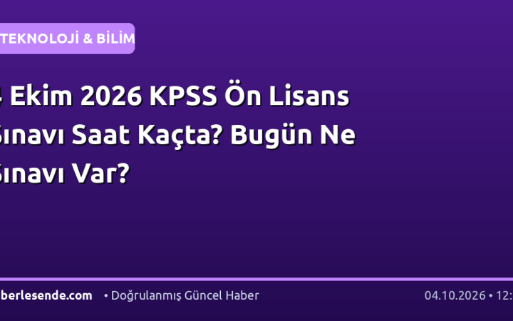 4 Ekim 2026 KPSS Ön Lisans Sınavı Saat Kaçta? Bugün Ne Sınavı Var?