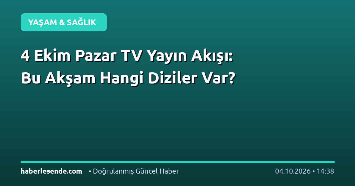4 Ekim Pazar TV Yayın Akışı: Bu Akşam Hangi Diziler Var?