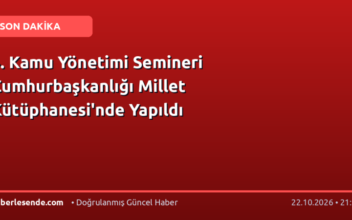 4. Kamu Yönetimi Semineri Cumhurbaşkanlığı Millet Kütüphanesi'nde Yapıldı
