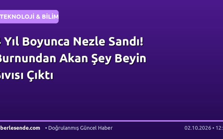 4 Yıl Boyunca Nezle Sandı! Burnundan Akan Şey Beyin Sıvısı Çıktı