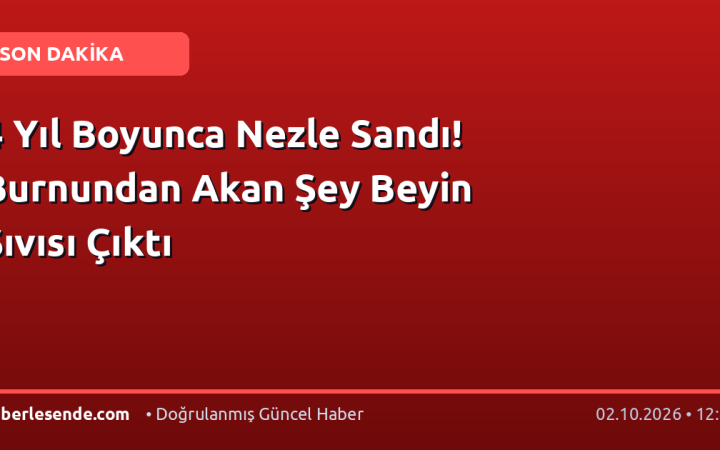 4 Yıl Boyunca Nezle Sandı! Burnundan Akan Şey Beyin Sıvısı Çıktı