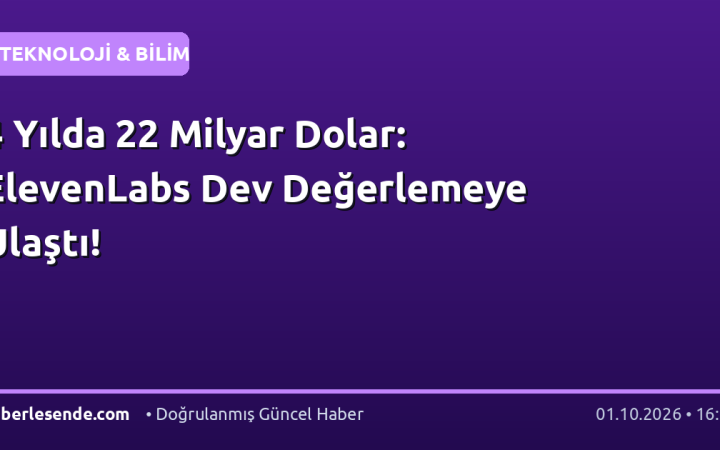 4 Yılda 22 Milyar Dolar: ElevenLabs Dev Değerlemeye Ulaştı!