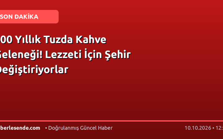 400 Yıllık Tuzda Kahve Geleneği! Lezzeti İçin Şehir Değiştiriyorlar