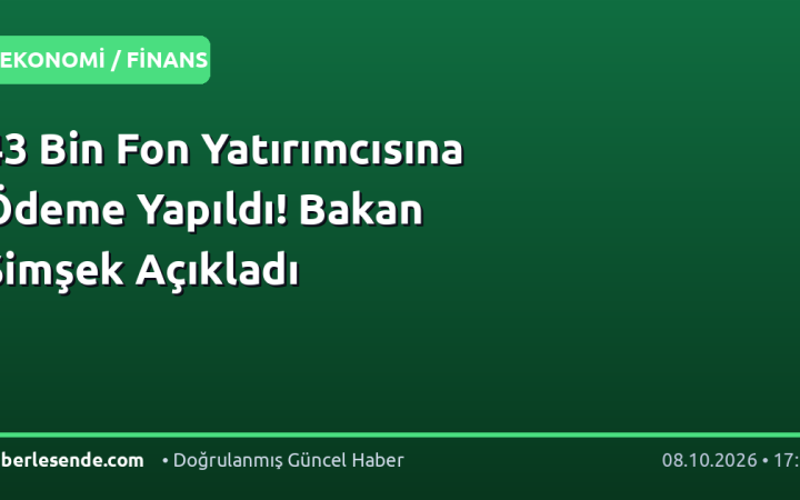 43 Bin Fon Yatırımcısına Ödeme Yapıldı! Bakan Şimşek Açıkladı