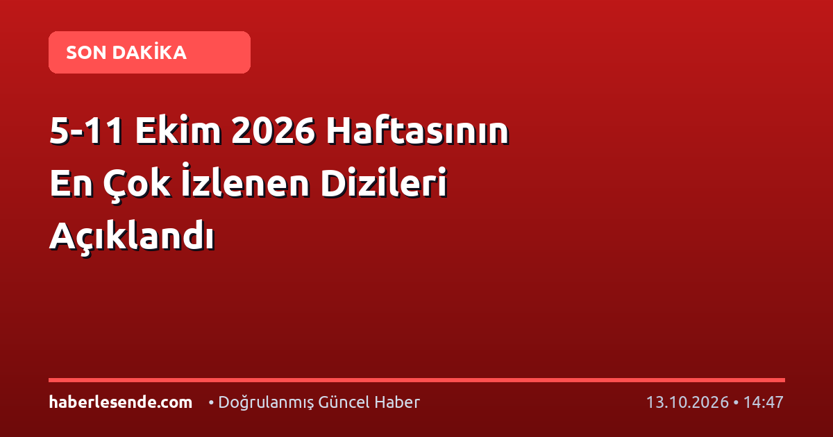 5-11 Ekim 2026 Haftasının En Çok İzlenen Dizileri Açıklandı