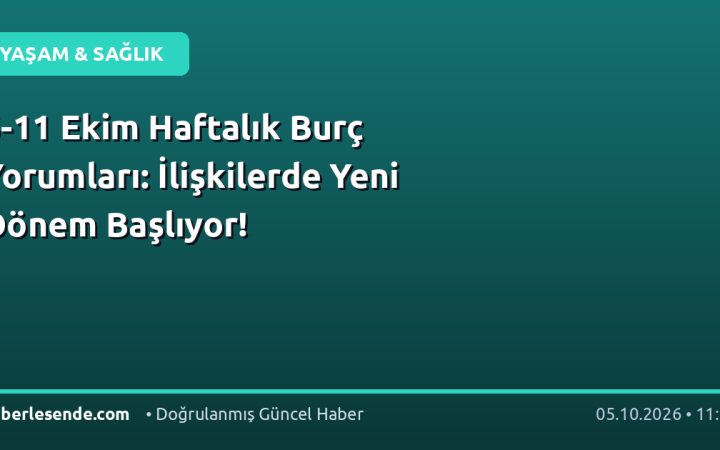 5-11 Ekim Haftalık Burç Yorumları: İlişkilerde Yeni Dönem Başlıyor!