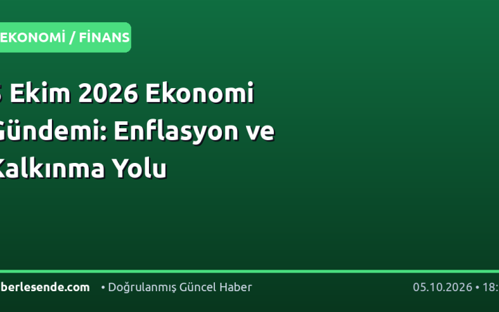 5 Ekim 2026 Ekonomi Gündemi: Enflasyon ve Kalkınma Yolu