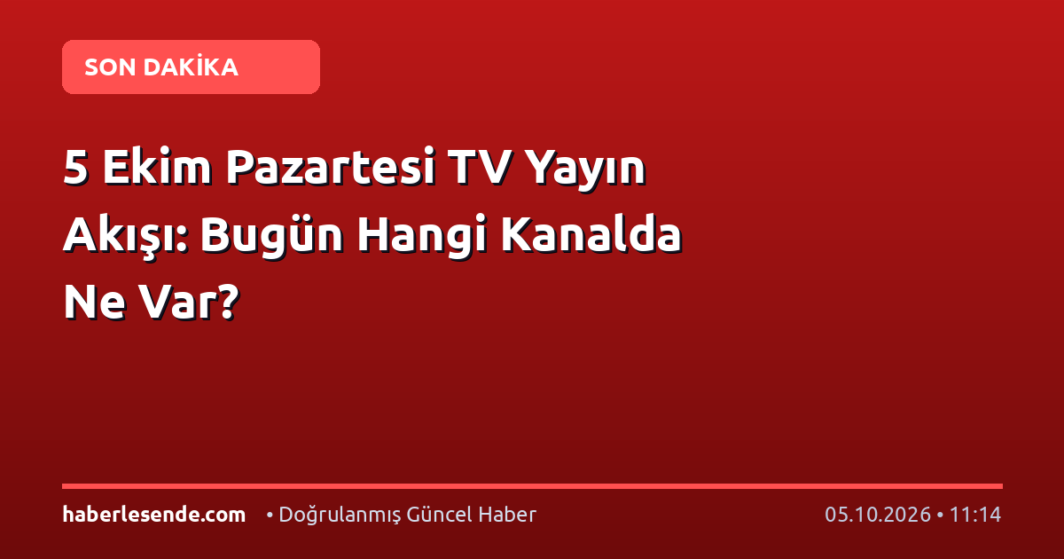 5 Ekim Pazartesi TV Yayın Akışı: Bugün Hangi Kanalda Ne Var?