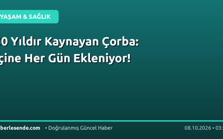 50 Yıldır Kaynayan Çorba: İçine Her Gün Ekleniyor!