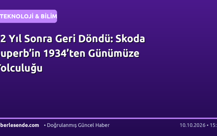 52 Yıl Sonra Geri Döndü: Skoda Superb’in 1934’ten Günümüze Yolculuğu